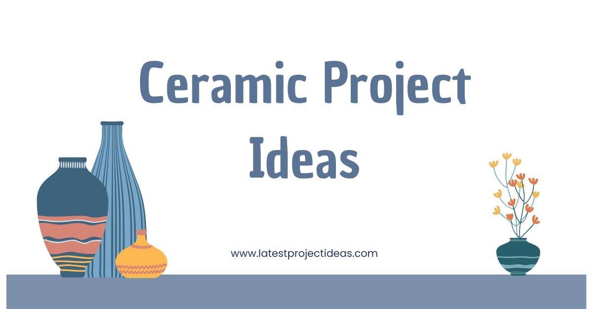 Ceramic Project Ideas