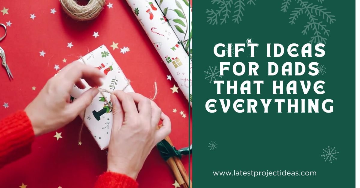 Gift Ideas for Dads That Have Everything