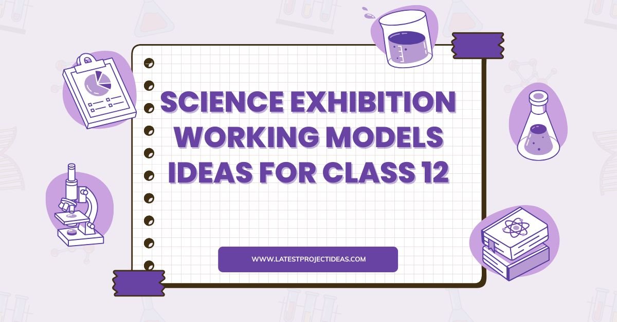 Science Exhibition Working Models Ideas for Class 12
