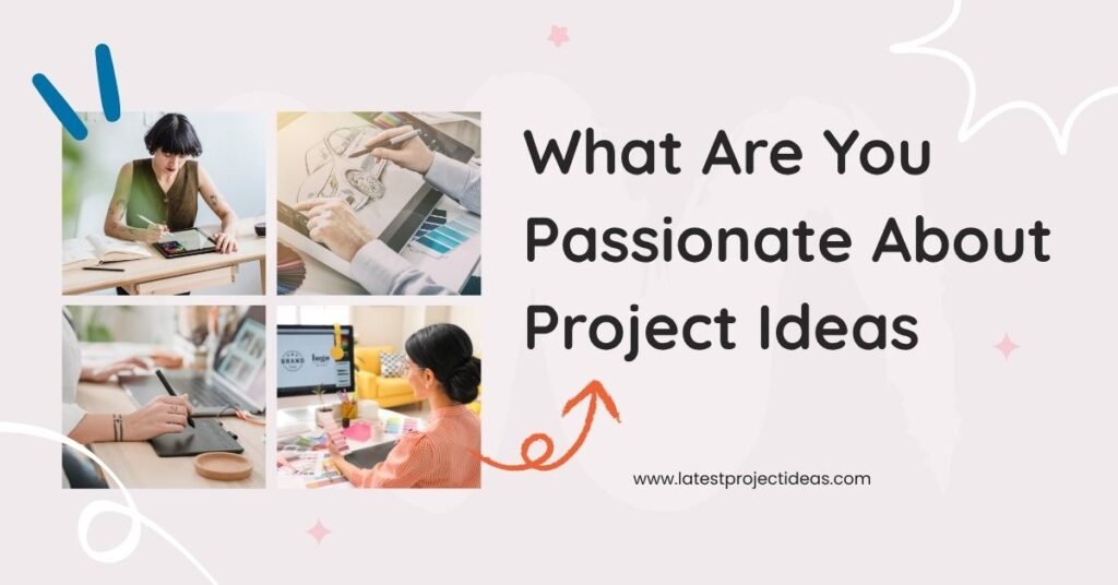 What Are You Passionate About Project Ideas