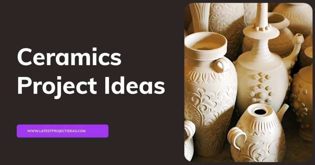 Ceramics Project Ideas