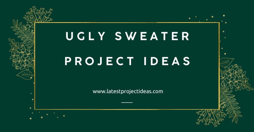 Ugly Sweater Project Ideas
