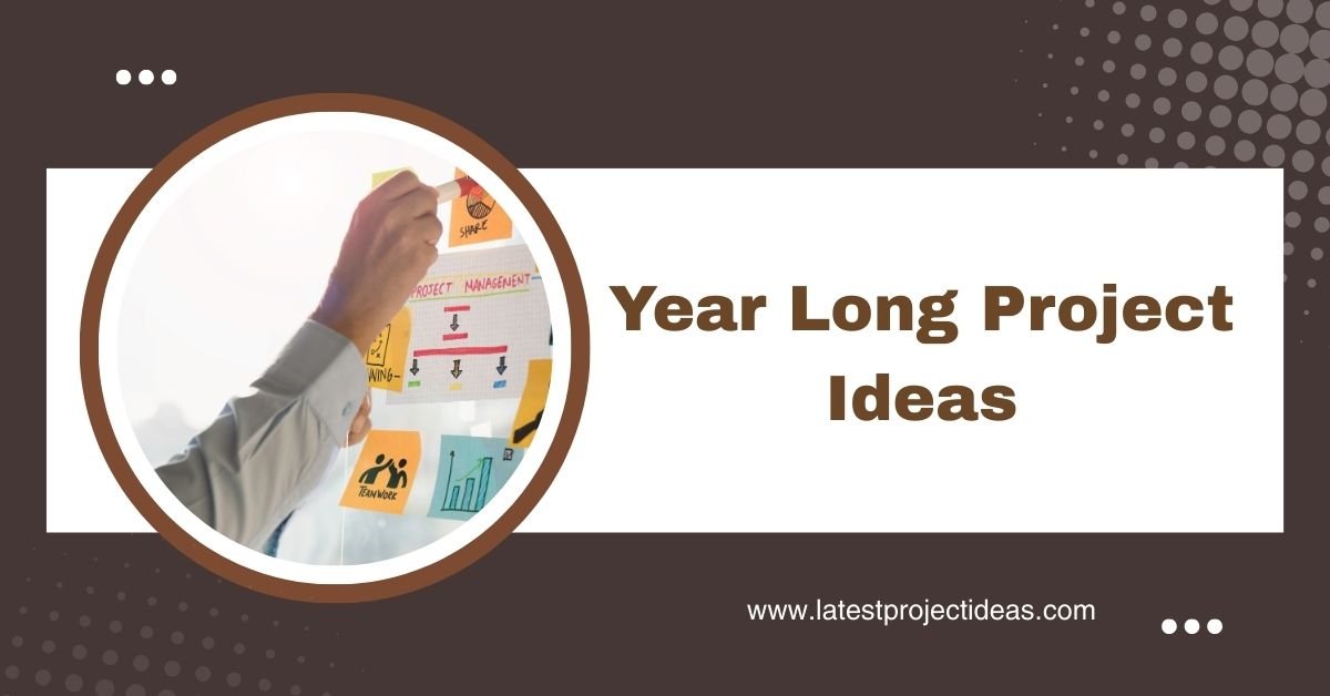 Year Long Project Ideas