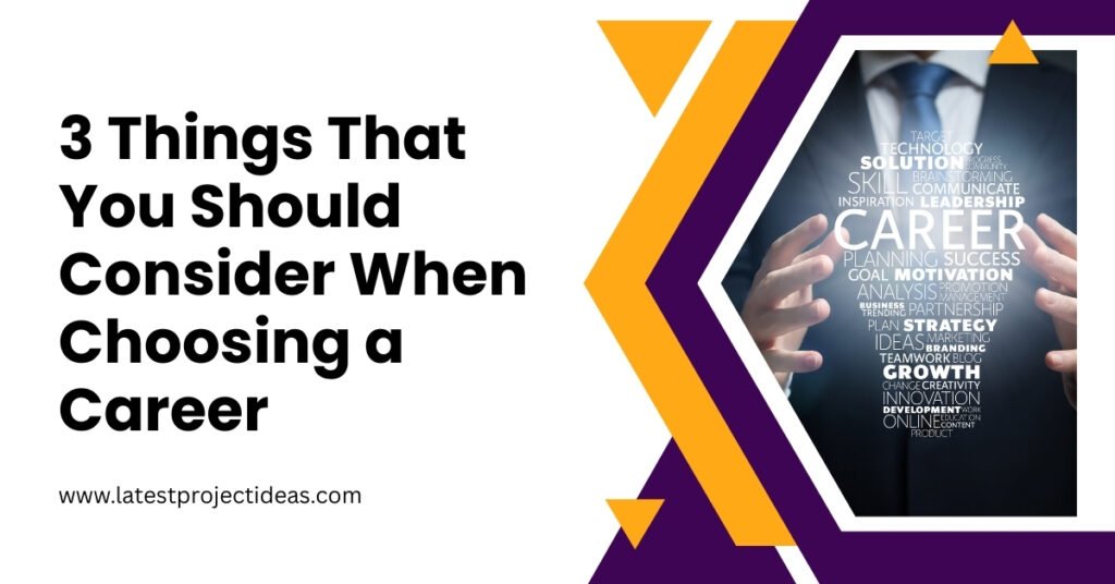 3 Things That You Should Consider When Choosing a Career