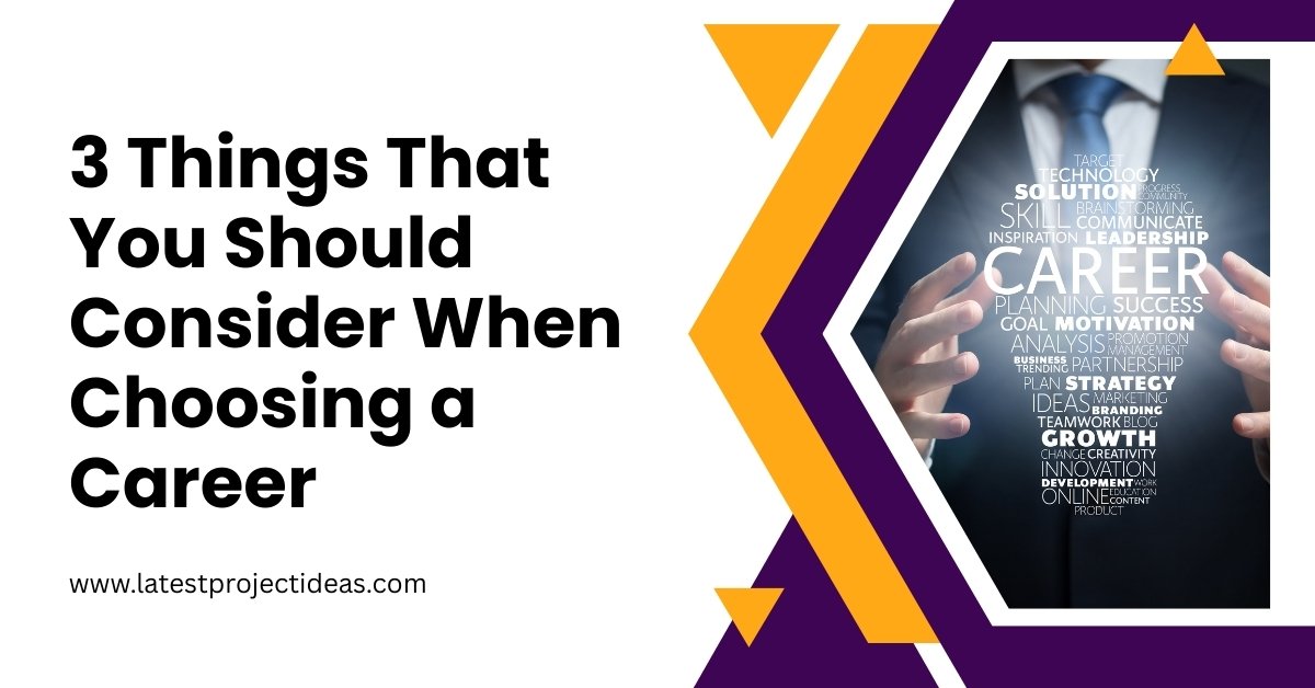 3 Things That You Should Consider When Choosing a Career