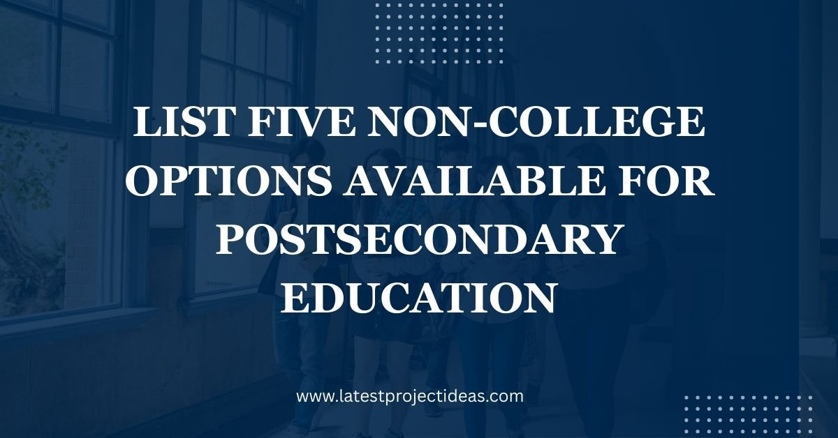 List Five Non-college Options Available for Postsecondary Education
