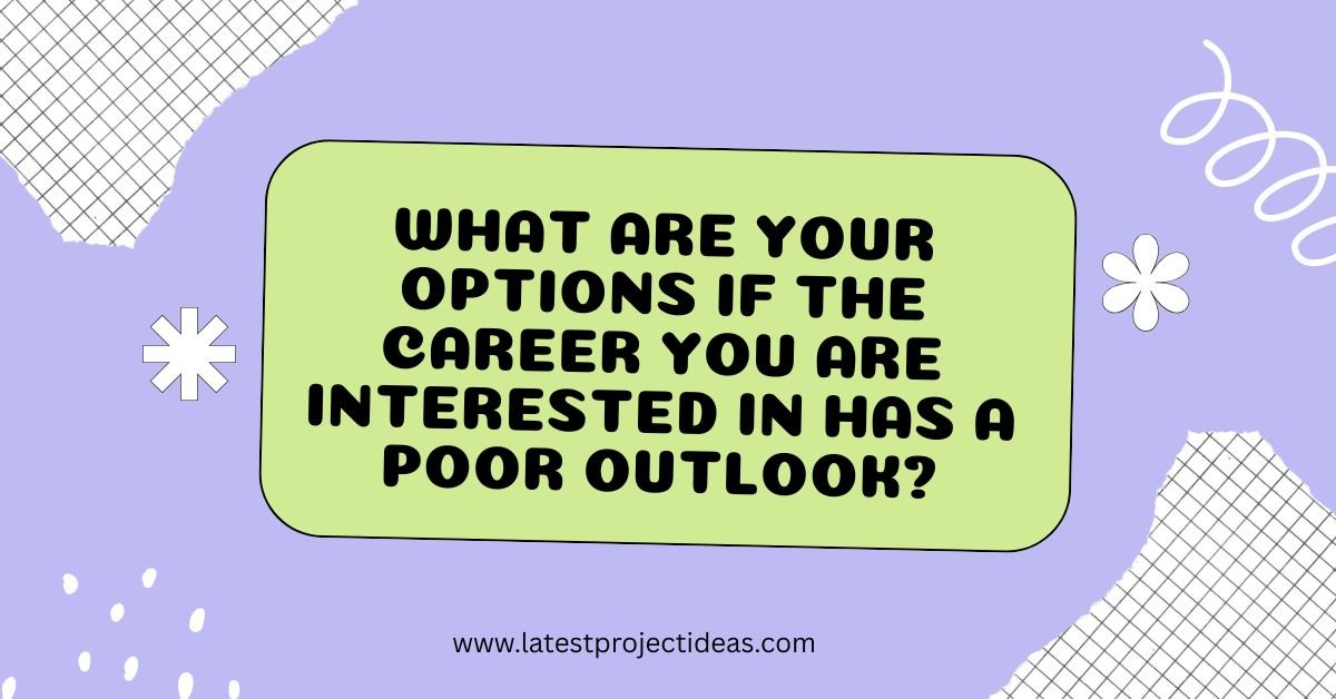 What Are Your Options if the Career You Are Interested in Has a Poor Outlook?