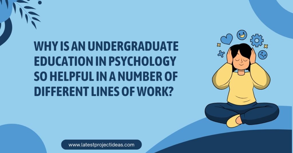 Why Is an Undergraduate Education in Psychology So Helpful in a Number of Different Lines of Work?