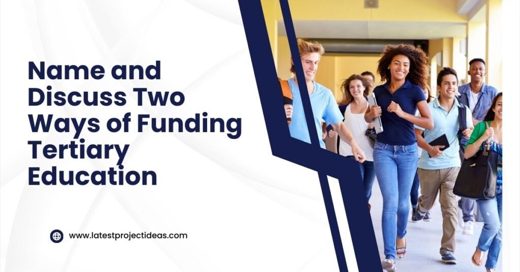 Name and Discuss Two Ways of Funding Tertiary Education