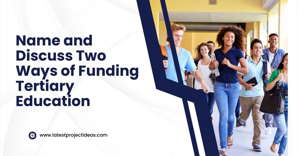 Name and Discuss Two Ways of Funding Tertiary Education