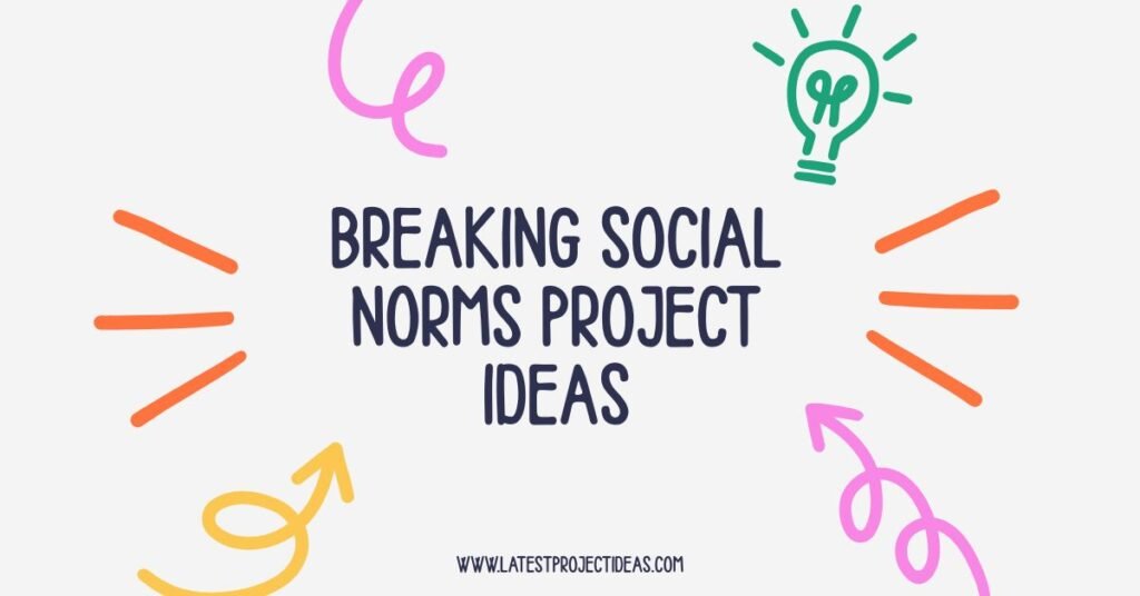 Breaking Social Norms Project Ideas