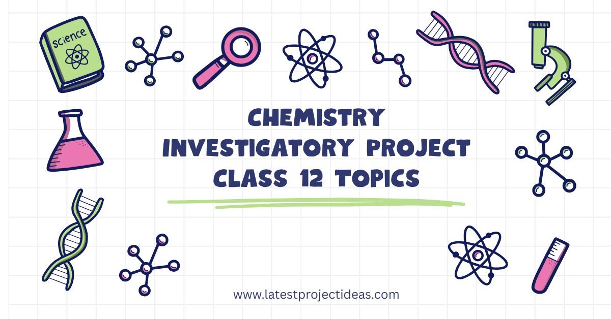 Chemistry Investigatory Project Class 12 Topics