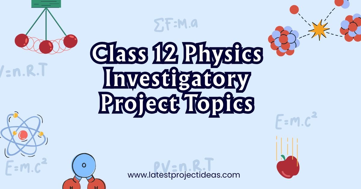 Class 12 Physics Investigatory Project Topics