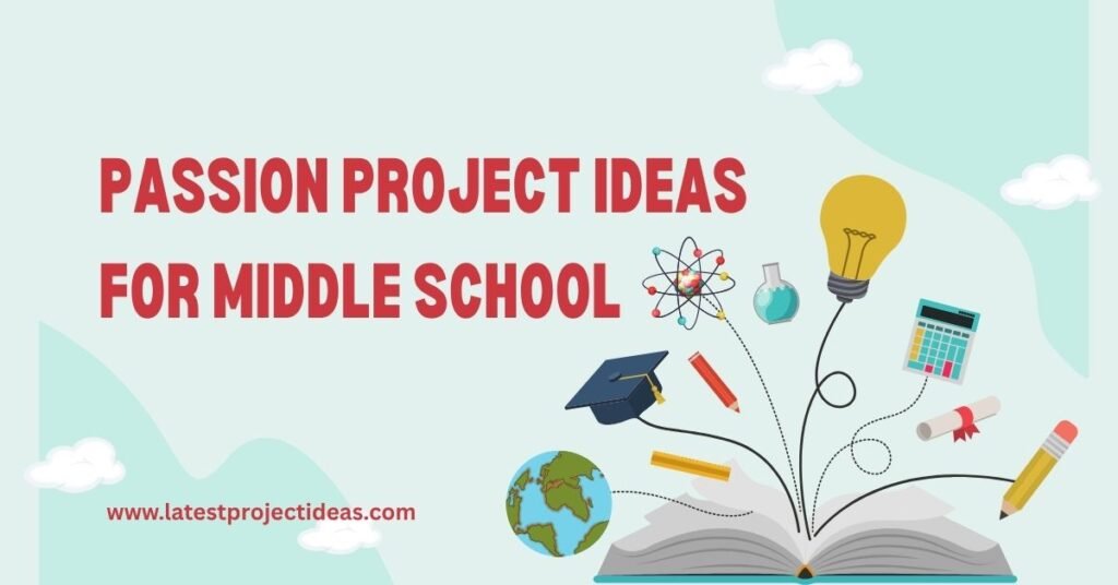 Passion Project Ideas For Middle School