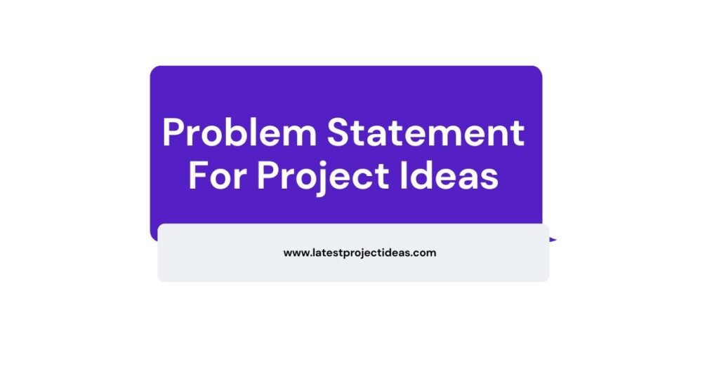 Problem Statement For Project Ideas