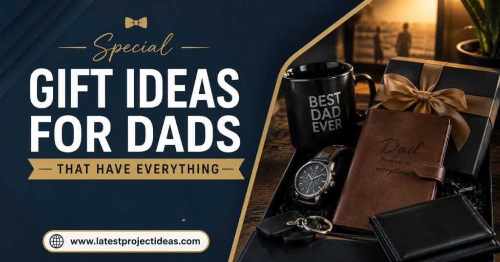 Special Gift Ideas for Dads That Have Everything